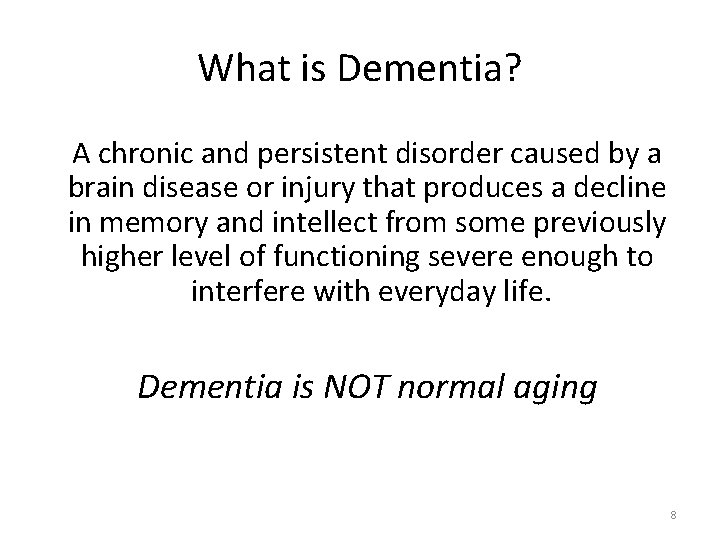 What is Dementia? A chronic and persistent disorder caused by a brain disease or