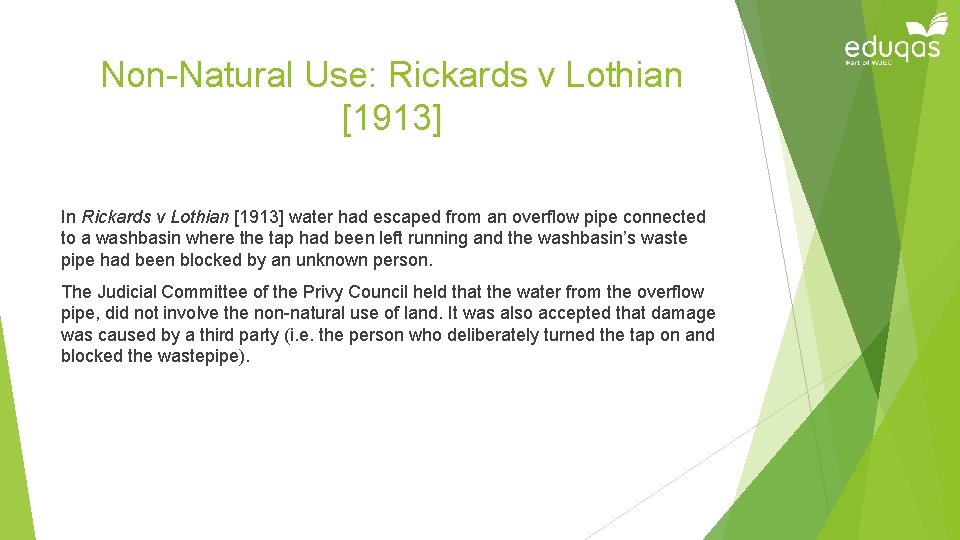 Non-Natural Use: Rickards v Lothian [1913] In Rickards v Lothian [1913] water had escaped
