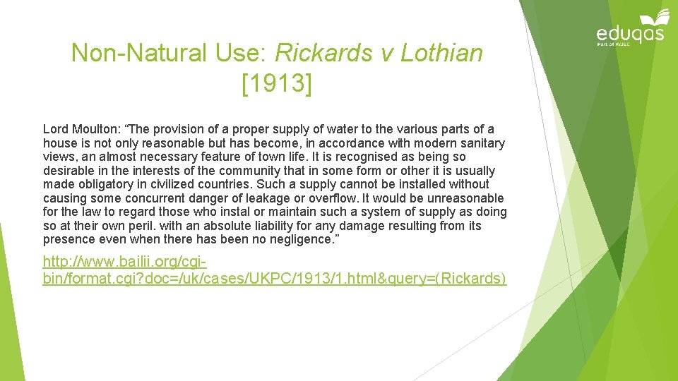 Non-Natural Use: Rickards v Lothian [1913] Lord Moulton: “The provision of a proper supply