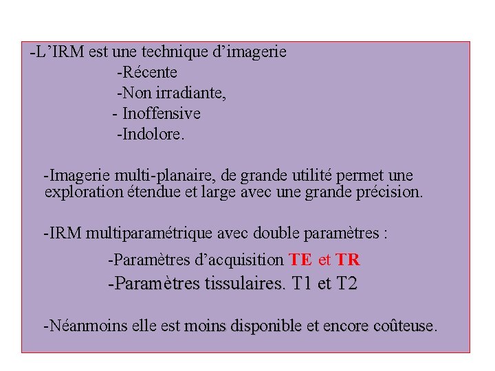 -L’IRM est une technique d’imagerie -Récente -Non irradiante, - Inoffensive -Indolore. -Imagerie multi-planaire, de