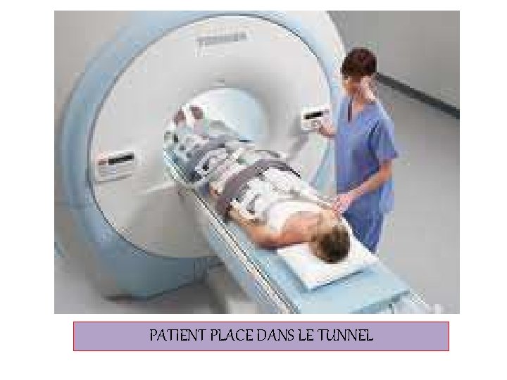 PATIENT PLACE DANS LE TUNNEL 