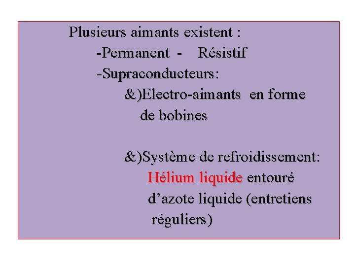  Plusieurs aimants existent : -Permanent - Résistif -Supraconducteurs: &)Electro-aimants en forme de bobines