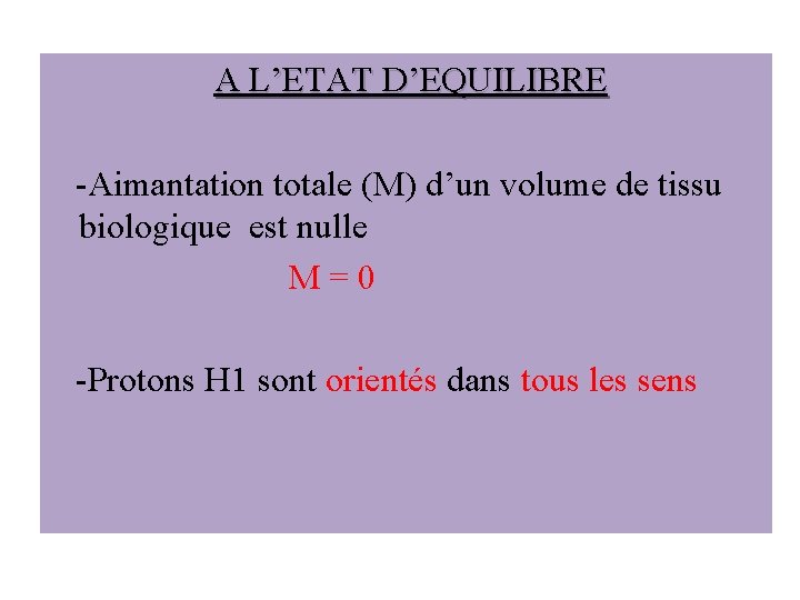  A L’ETAT D’EQUILIBRE -Aimantation totale (M) d’un volume de tissu biologique est nulle