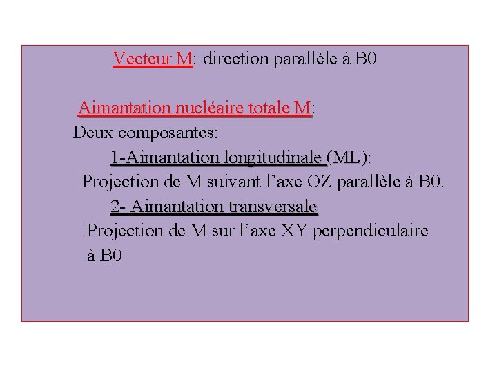 Vecteur M: direction parallèle à B 0 Aimantation nucléaire totale M: Aimantation nucléaire totale