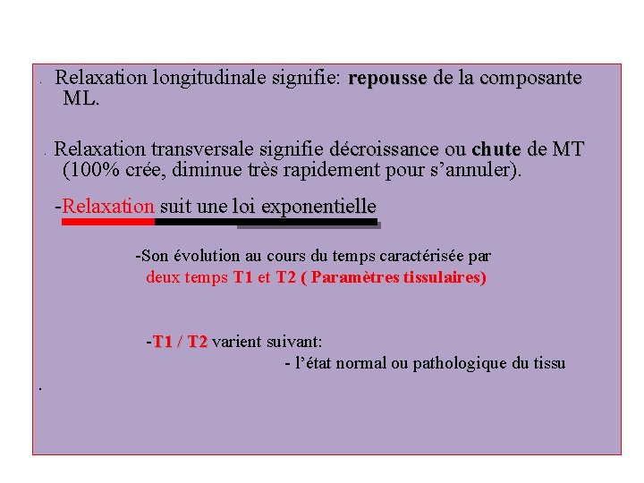 Relaxation longitudinale signifie: repousse de la composante ML. Relaxation transversale signifie décroissance ou chute