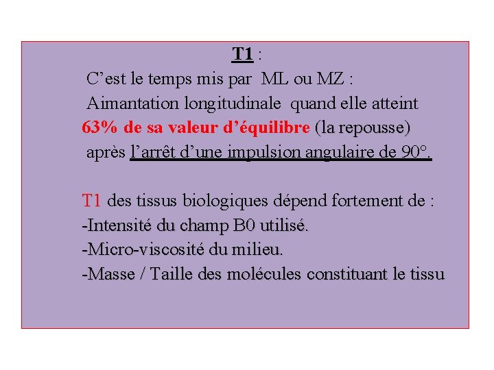  T 1 : C’est le temps mis par ML ou MZ : Aimantation