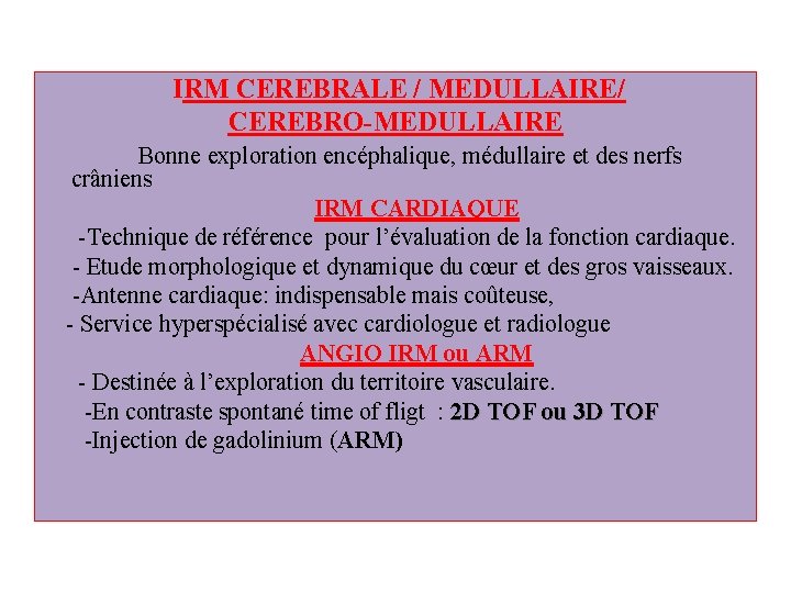  IRM CEREBRALE / MEDULLAIRE/ CEREBRO-MEDULLAIRE Bonne exploration encéphalique, médullaire et des nerfs crâniens