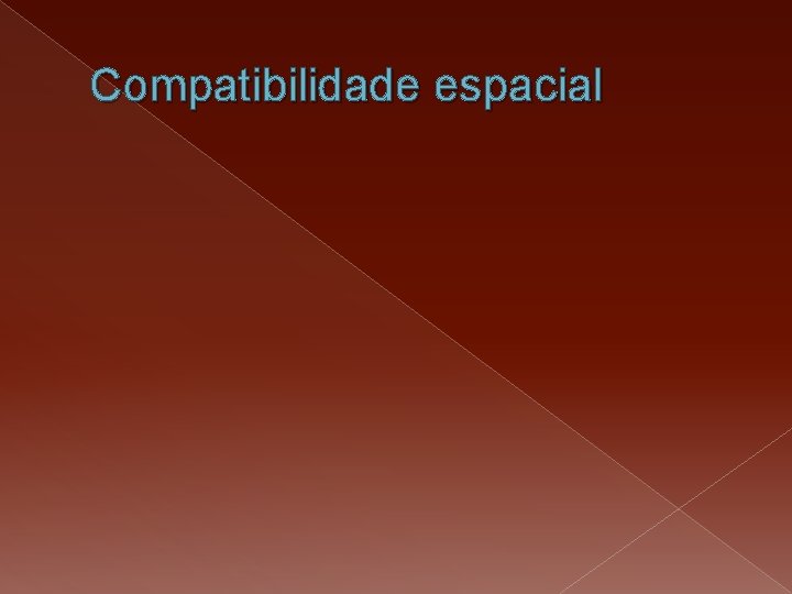 Compatibilidade espacial Compatibilidade espacial