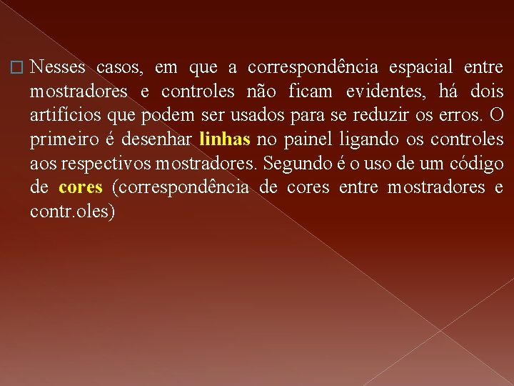 � Nesses casos, em que a correspondência espacial entre mostradores e controles não ficam � Nesses casos, em que a correspondência espacial entre mostradores e controles não ficam