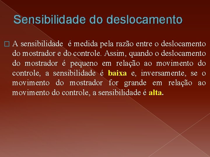 Sensibilidade do deslocamento � A sensibilidade é medida pela razão entre o deslocamento do Sensibilidade do deslocamento � A sensibilidade é medida pela razão entre o deslocamento do