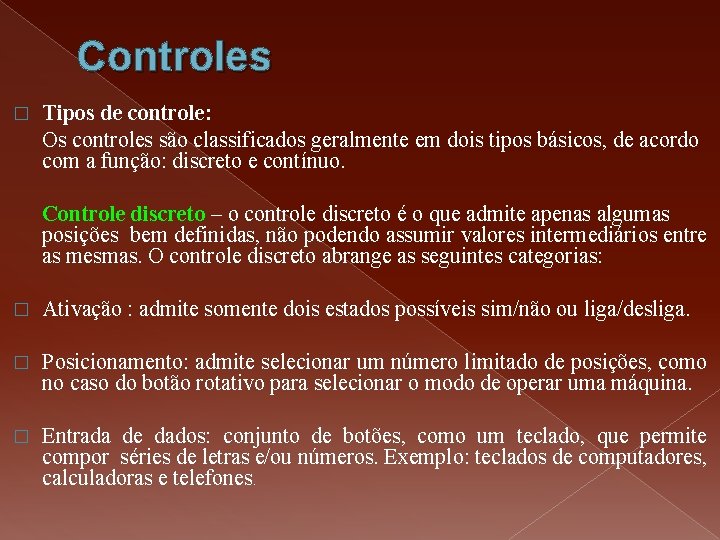 Controles � Tipos de controle: Os controles são classificados geralmente em dois tipos básicos, Controles � Tipos de controle: Os controles são classificados geralmente em dois tipos básicos,