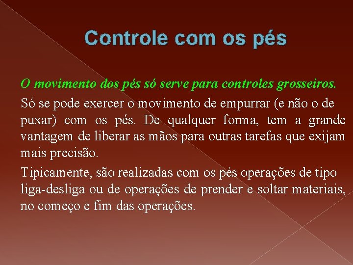 Controle com os pés O movimento dos pés só serve para controles grosseiros. Só Controle com os pés O movimento dos pés só serve para controles grosseiros. Só