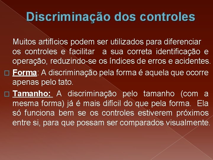 Discriminação dos controles Muitos artifícios podem ser utilizados para diferenciar os controles e facilitar Discriminação dos controles Muitos artifícios podem ser utilizados para diferenciar os controles e facilitar