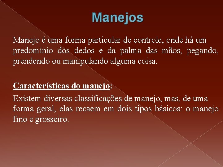 Manejos Manejo é uma forma particular de controle, onde há um predomínio dos dedos Manejos Manejo é uma forma particular de controle, onde há um predomínio dos dedos