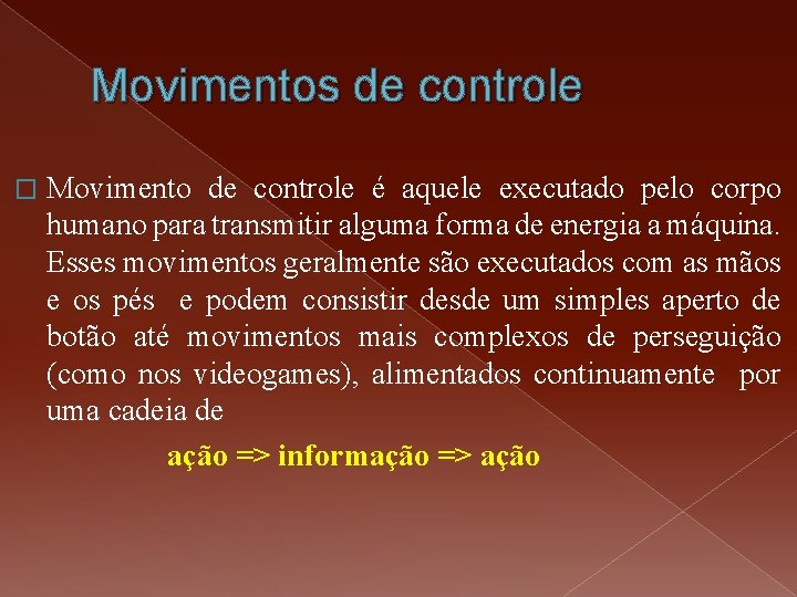 Movimentos de controle � Movimento de controle é aquele executado pelo corpo humano para Movimentos de controle � Movimento de controle é aquele executado pelo corpo humano para
