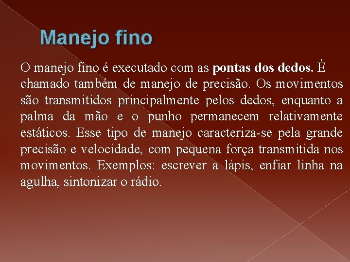 Manejo fino O manejo fino é executado com as pontas dos dedos. É chamado Manejo fino O manejo fino é executado com as pontas dos dedos. É chamado