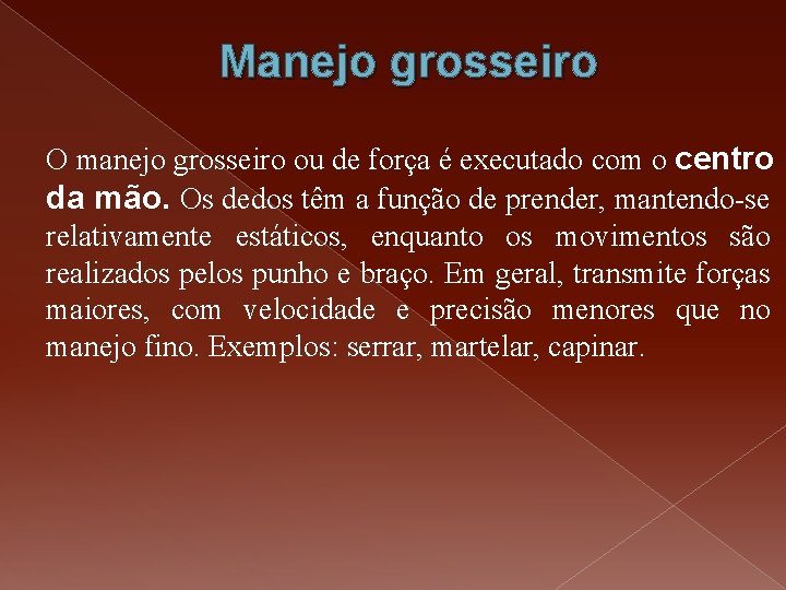 Manejo grosseiro O manejo grosseiro ou de força é executado com o centro da Manejo grosseiro O manejo grosseiro ou de força é executado com o centro da