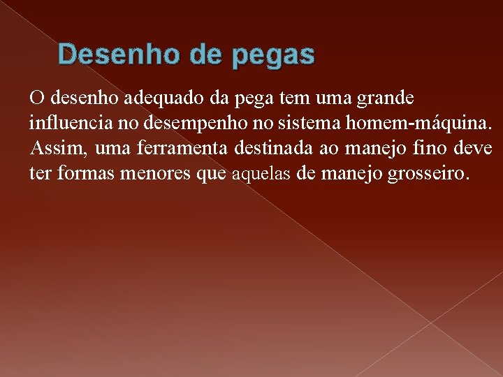 Desenho de pegas O desenho adequado da pega tem uma grande influencia no desempenho Desenho de pegas O desenho adequado da pega tem uma grande influencia no desempenho