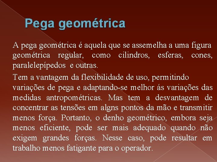 Pega geométrica A pega geométrica é aquela que se assemelha a uma figura geométrica Pega geométrica A pega geométrica é aquela que se assemelha a uma figura geométrica