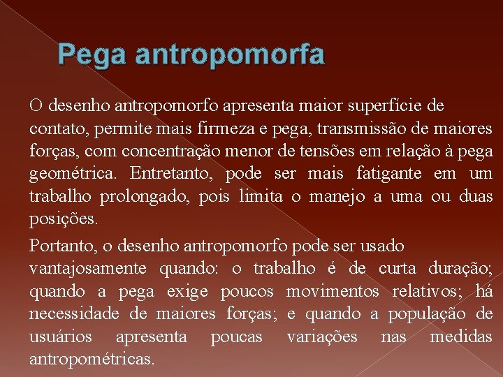Pega antropomorfa O desenho antropomorfo apresenta maior superfície de contato, permite mais firmeza e Pega antropomorfa O desenho antropomorfo apresenta maior superfície de contato, permite mais firmeza e