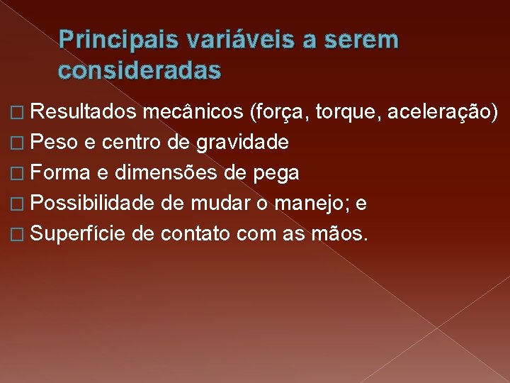 Principais variáveis a serem consideradas � Resultados mecânicos (força, torque, aceleração) � Peso e Principais variáveis a serem consideradas � Resultados mecânicos (força, torque, aceleração) � Peso e