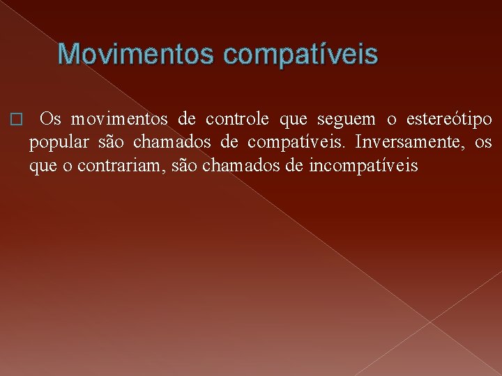 Movimentos compatíveis � Os movimentos de controle que seguem o estereótipo popular são chamados Movimentos compatíveis � Os movimentos de controle que seguem o estereótipo popular são chamados