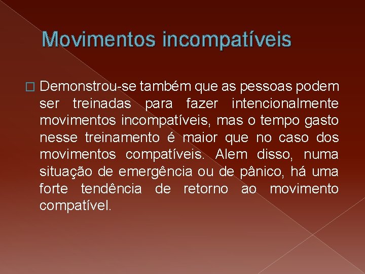 Movimentos incompatíveis � Demonstrou-se também que as pessoas podem ser treinadas para fazer intencionalmente Movimentos incompatíveis � Demonstrou-se também que as pessoas podem ser treinadas para fazer intencionalmente