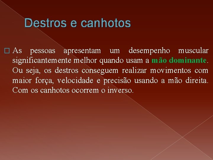 Destros e canhotos � As pessoas apresentam um desempenho muscular significantemente melhor quando usam Destros e canhotos � As pessoas apresentam um desempenho muscular significantemente melhor quando usam