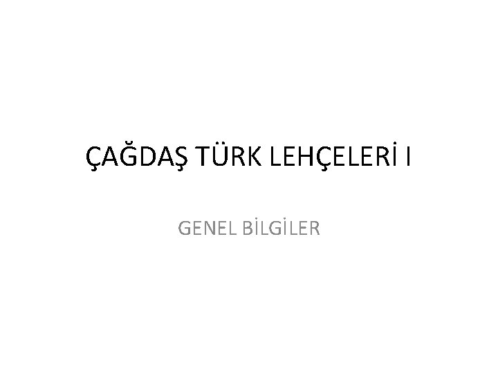 ÇAĞDAŞ TÜRK LEHÇELERİ I GENEL BİLGİLER 