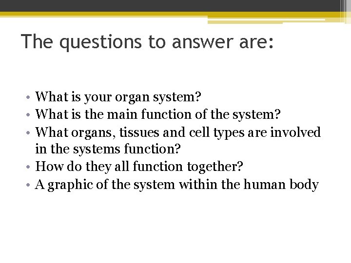 The questions to answer are: • What is your organ system? • What is