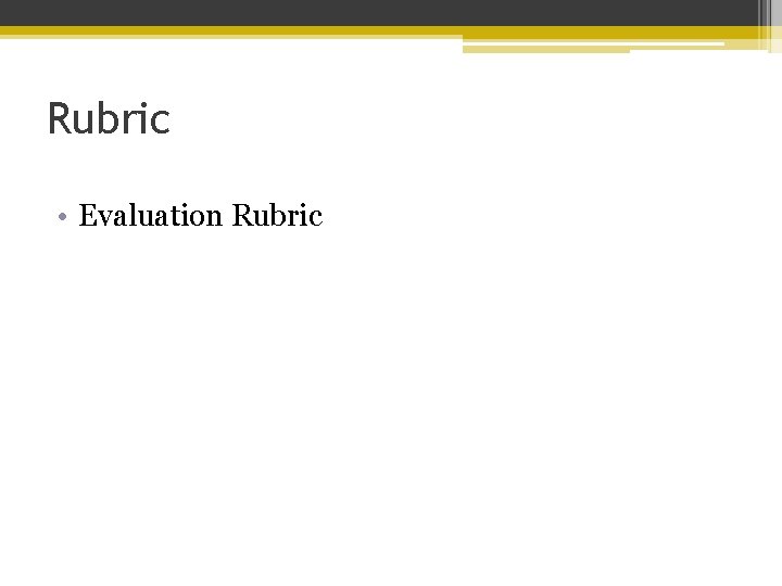 Rubric • Evaluation Rubric 