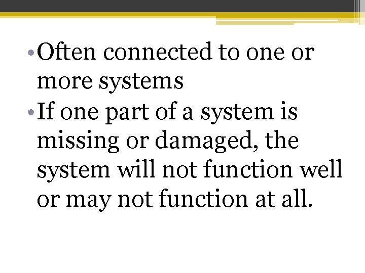  • Often connected to one or more systems • If one part of
