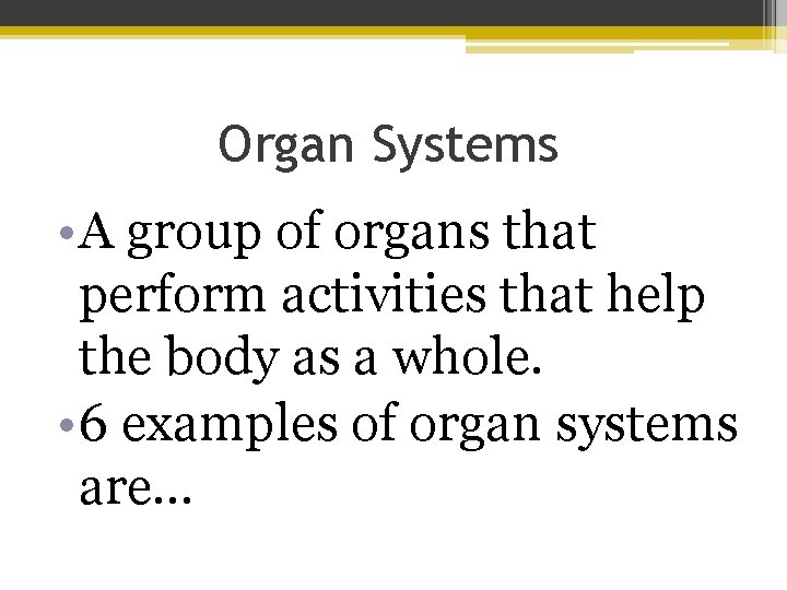 Organ Systems • A group of organs that perform activities that help the body