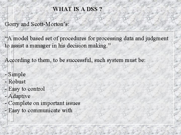 WHAT IS A DSS ? Gorry and Scott-Morton’s: “A model based set of procedures