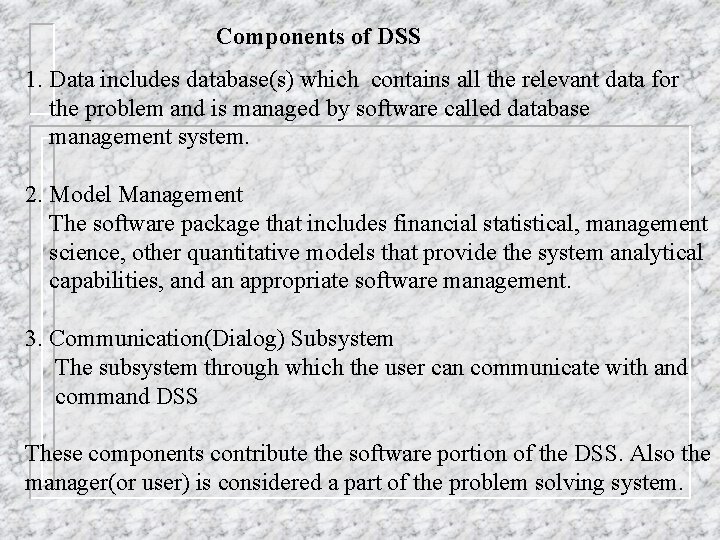 Components of DSS 1. Data includes database(s) which contains all the relevant data for