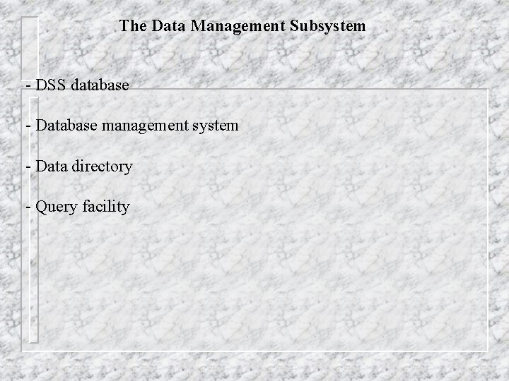 The Data Management Subsystem - DSS database - Database management system - Data directory