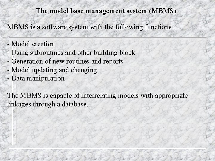 The model base management system (MBMS) MBMS is a software system with the following