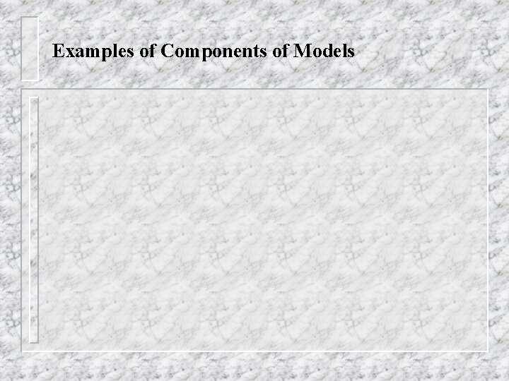 Examples of Components of Models 