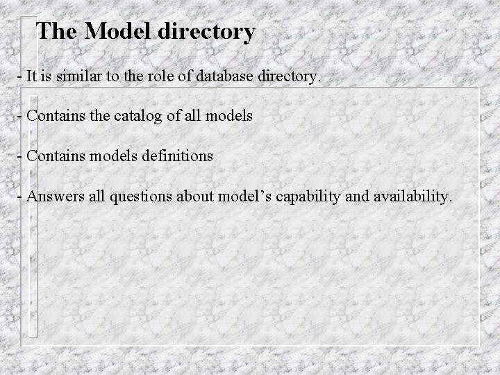 The Model directory - It is similar to the role of database directory. -