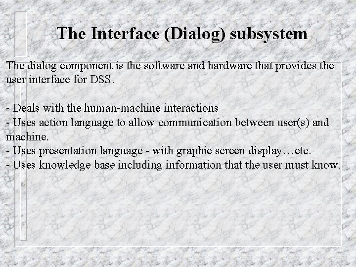 The Interface (Dialog) subsystem The dialog component is the software and hardware that provides