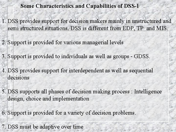 Some Characteristics and Capabilities of DSS-I 1. DSS provides support for decision makers mainly