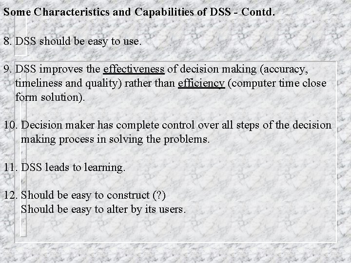 Some Characteristics and Capabilities of DSS - Contd. 8. DSS should be easy to