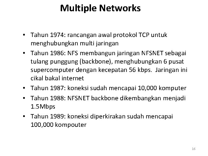 Multiple Networks • Tahun 1974: rancangan awal protokol TCP untuk menghubungkan multi jaringan •