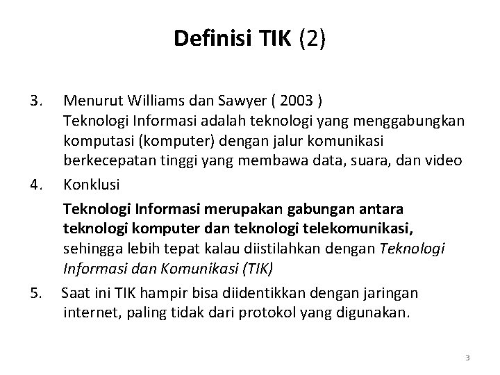 Definisi TIK (2) 3. 4. 5. Menurut Williams dan Sawyer ( 2003 ) Teknologi