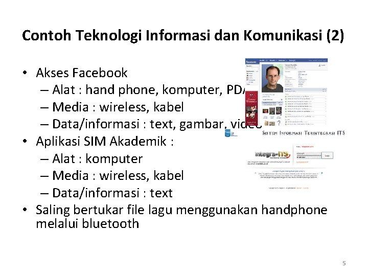 Contoh Teknologi Informasi dan Komunikasi (2) • Akses Facebook – Alat : hand phone,