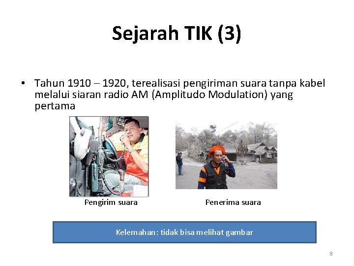 Sejarah TIK (3) • Tahun 1910 – 1920, terealisasi pengiriman suara tanpa kabel melalui