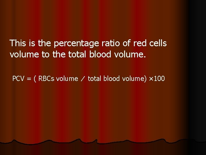 This is the percentage ratio of red cells volume to the total blood volume. This is the percentage ratio of red cells volume to the total blood volume.