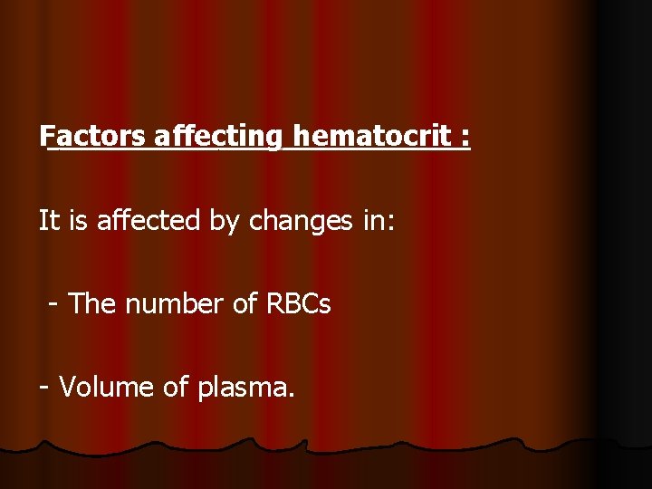 Factors affecting hematocrit : It is affected by changes in: - The number of Factors affecting hematocrit : It is affected by changes in: - The number of