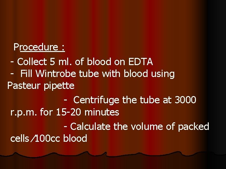 Procedure : - Collect 5 ml. of blood on EDTA - Fill Wintrobe tube Procedure : - Collect 5 ml. of blood on EDTA - Fill Wintrobe tube