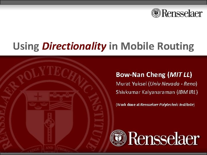 Using Directionality in Mobile Routing Bow-Nan Cheng (MIT LL) Murat Yuksel (Univ Nevada -